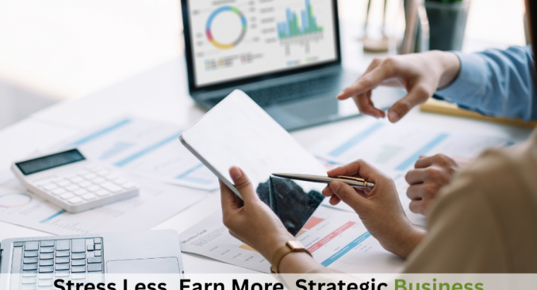 Stress Less, Earn More, Strategic Business Accounting for Australia’s Growth