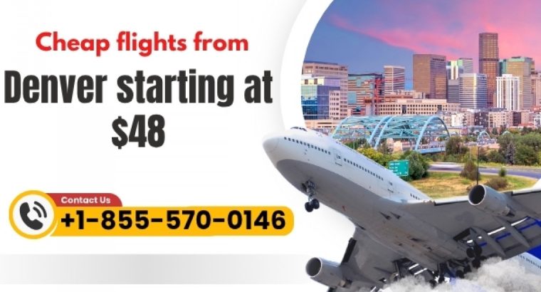 Cheap Flights from Denver Starting at $48 | Dial +1-855-570-0146