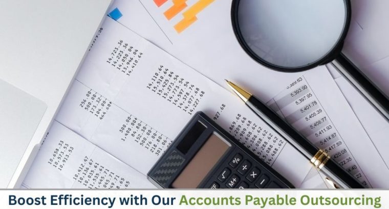 Boost Efficiency with Our Accounts Payable Outsourcing