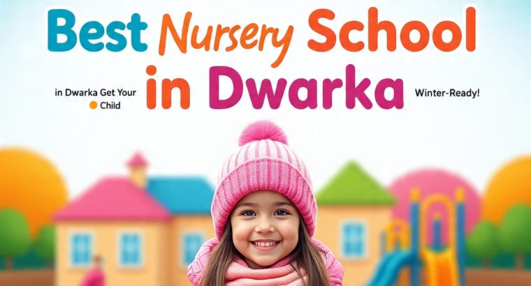 Enroll Now at the Best Nursery School in Dwarka – Get Your Child Winter-Ready!