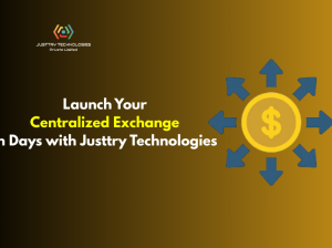 Launch Your Centralized Exchange in Days with Justtry Technologies