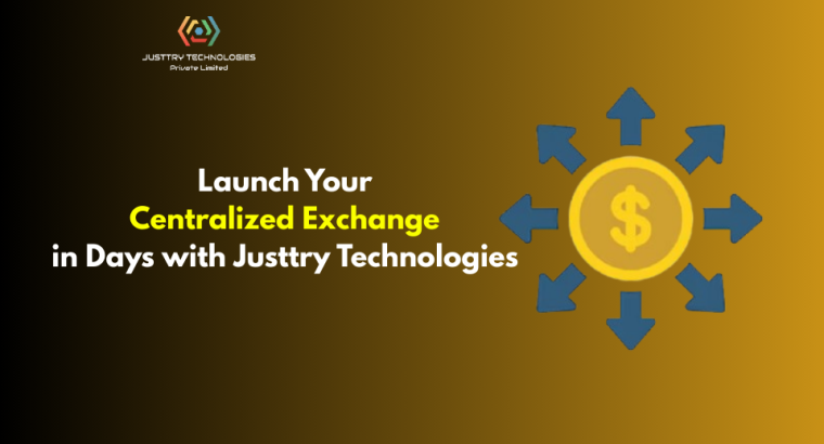 Launch Your Centralized Exchange in Days with Justtry Technologies