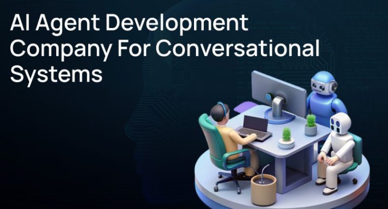 AI***Agent***Development***Company***for***Conversational***Systems