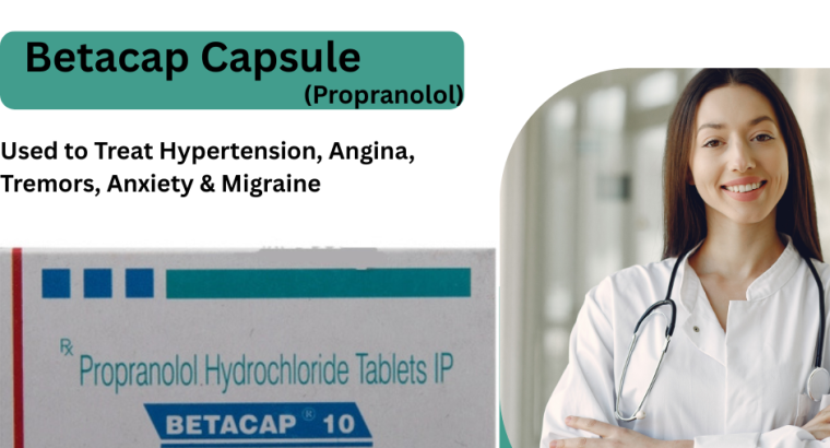 Betacap (Propranolol) Capsules – Check***Uses, Dosage, Side***Effects & Reviews