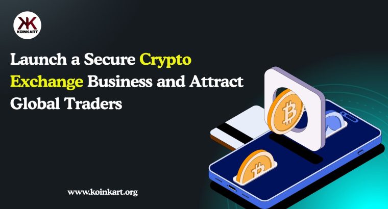 Launch***a***Secure***Crypto***Exchange***Business***and***Attract***Global***Traders
